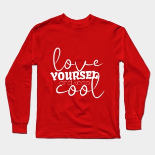 Love Yourself And Keep Cool Long Sleeve T-Shirt